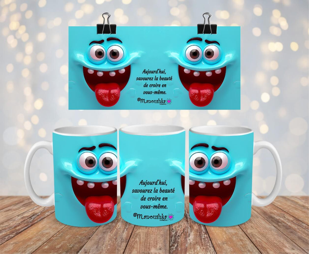 Tasse : Bonhomme grimace,   Aujourd'hui savourez la beauté de croire en vous-même Manoushka Création