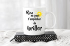 Tasse: Rien ne peux t’empêcher de briller - manoushkacreation