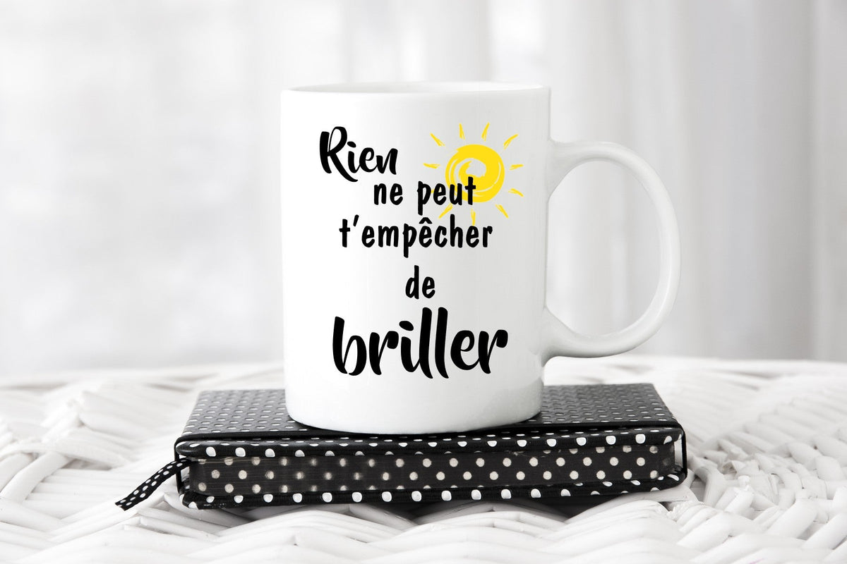 Tasse: Rien ne peux t’empêcher de briller - manoushkacreation